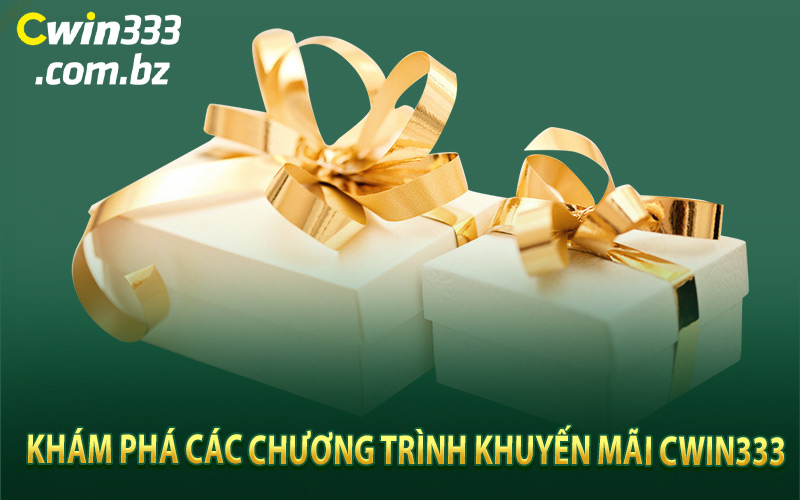 Khám phá các chương trình khuyến mãi Cwin333