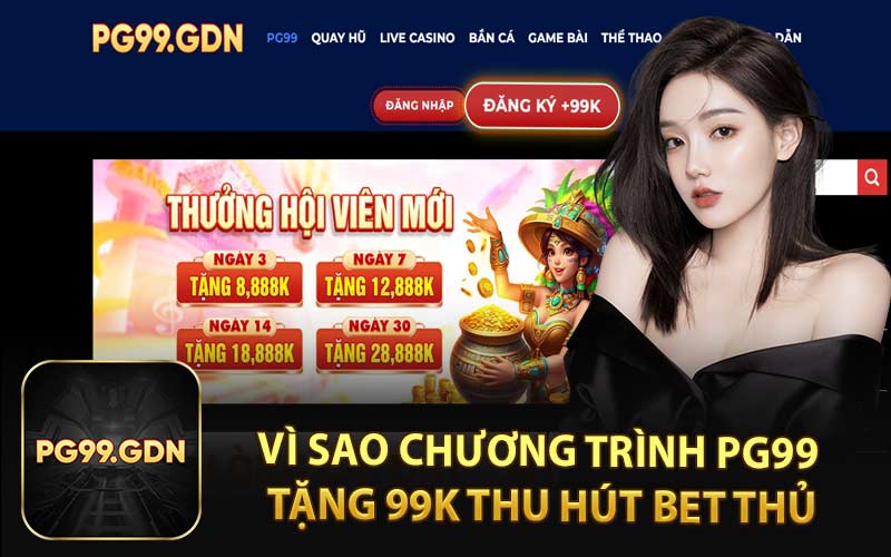 Vì Sao Chương Trình PG99 Tặng 99K Thu Hút Bet Thủ